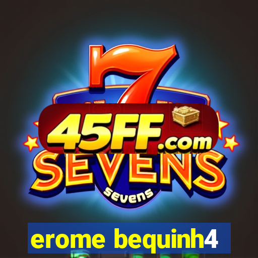 erome bequinh4